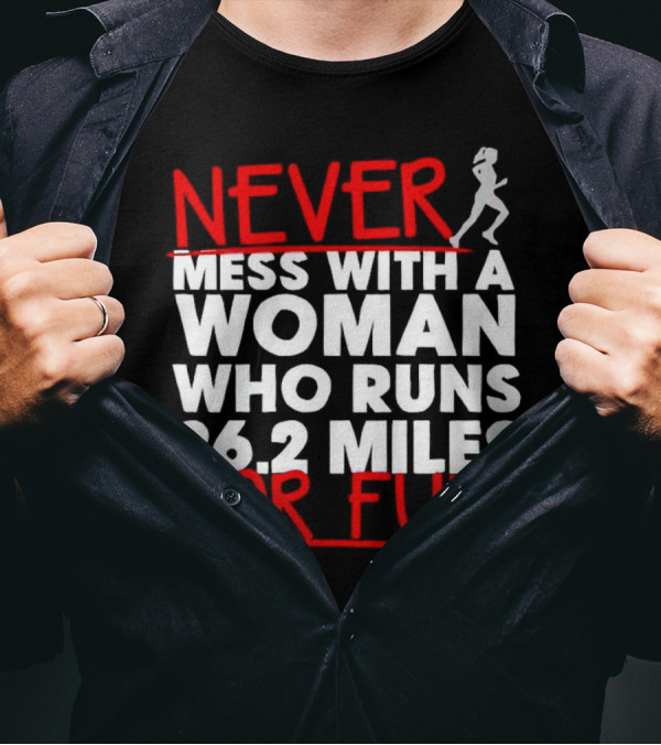 Never Mess With A Woman Who Runs 26.2 Miles For Fun T-Shirt