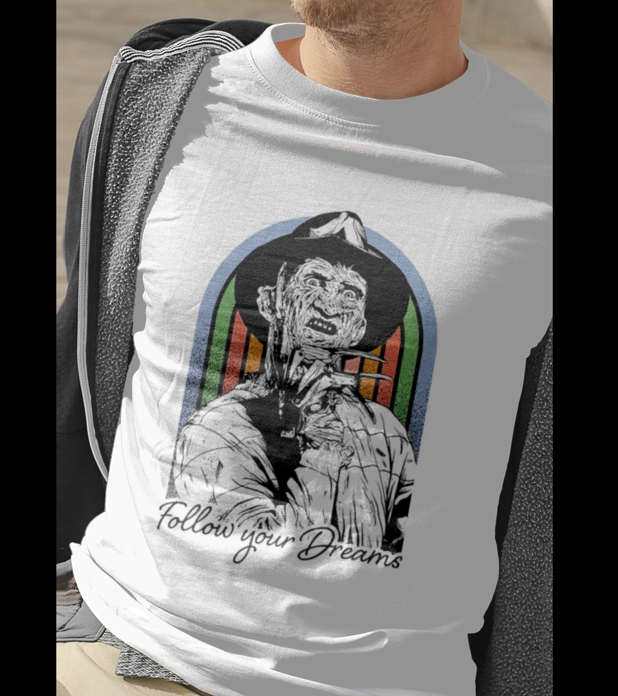 Freddy Krueger Follow Your Dreams Halloween Horror T-Shirt
