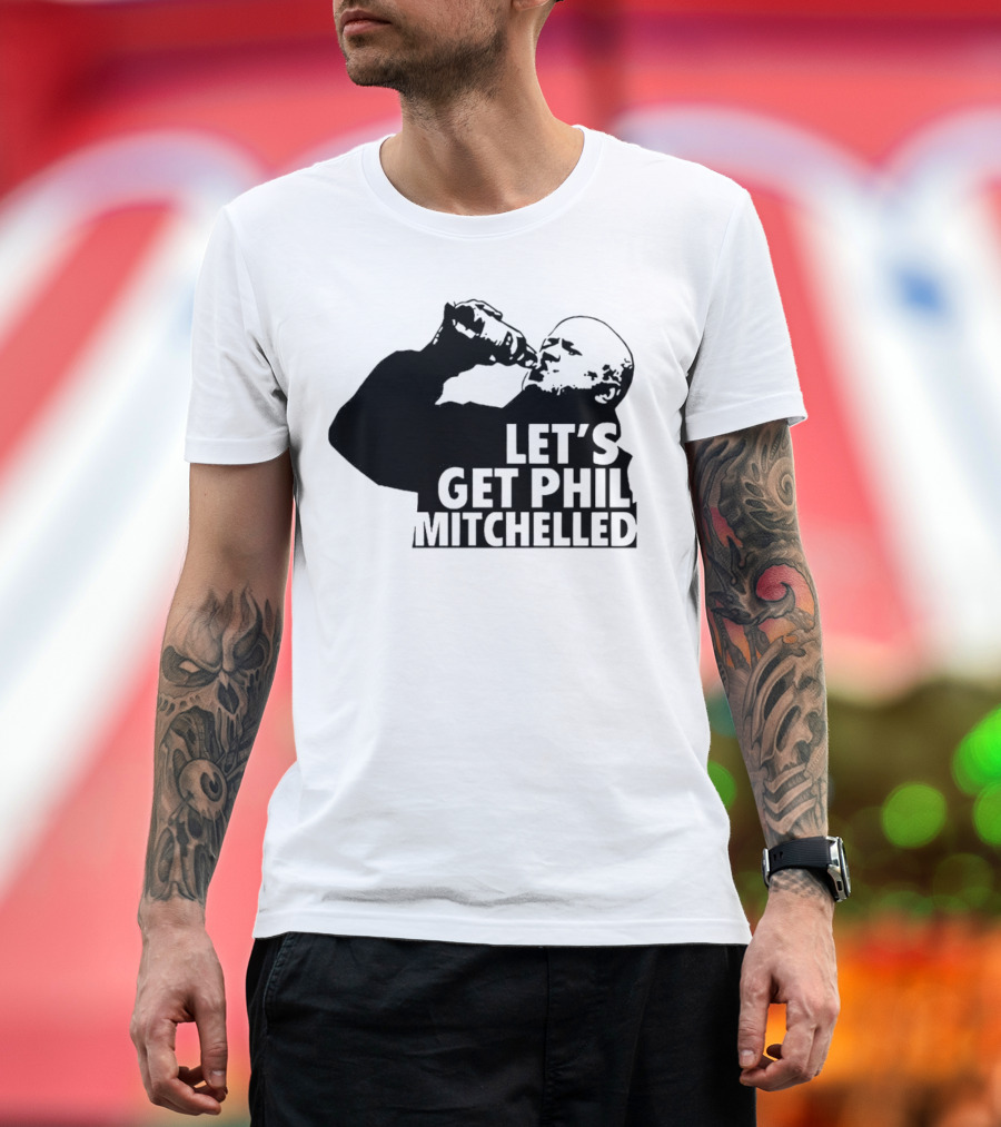 Let’s Get Phil Mitchelled Drinking T-Shirt