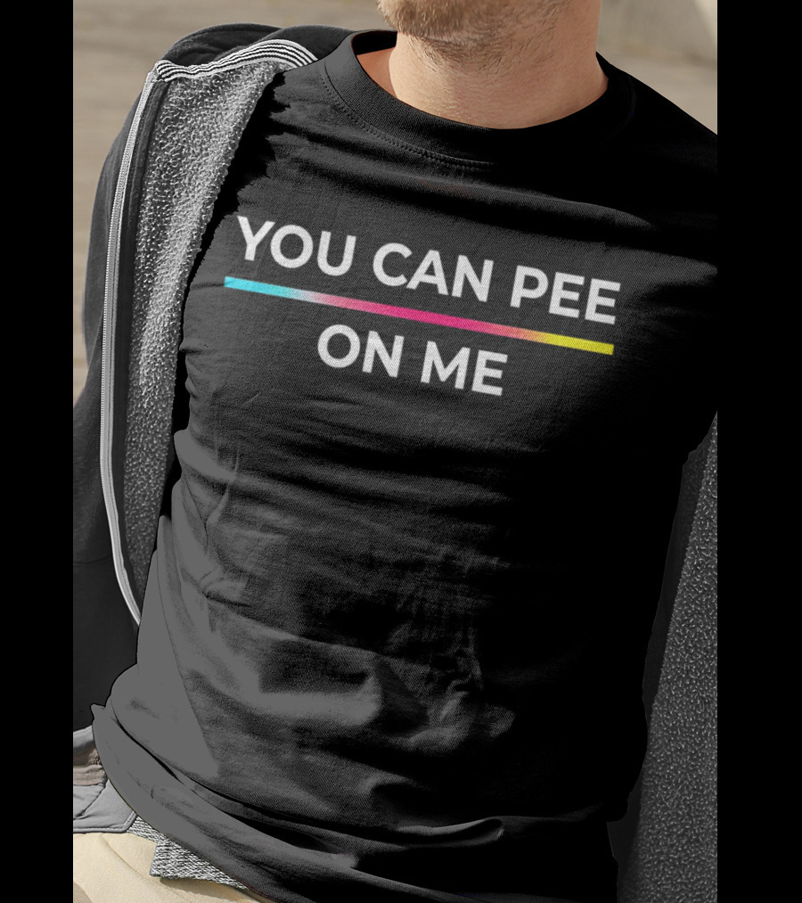 You Can Pee On ME T-Shirt