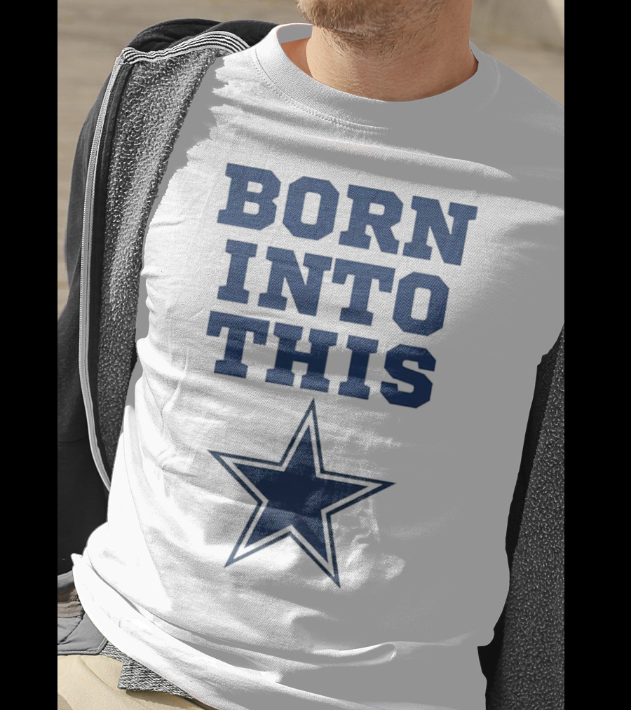 Born Into This Dallas Cowboys Star T-Shirt
