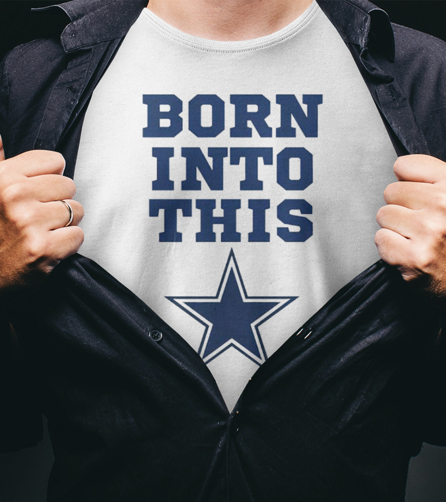 Born Into This Dallas Cowboys Star T-Shirt