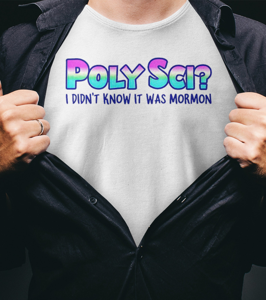Poly Sci? I Didn't Know It Was Mormon T-Shirt