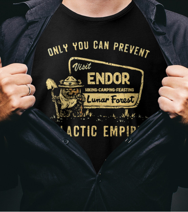 Only You Can Prevent Galactic Empires Visit Endor Hiking Camping Feasting Lunar Forest T-Shirt