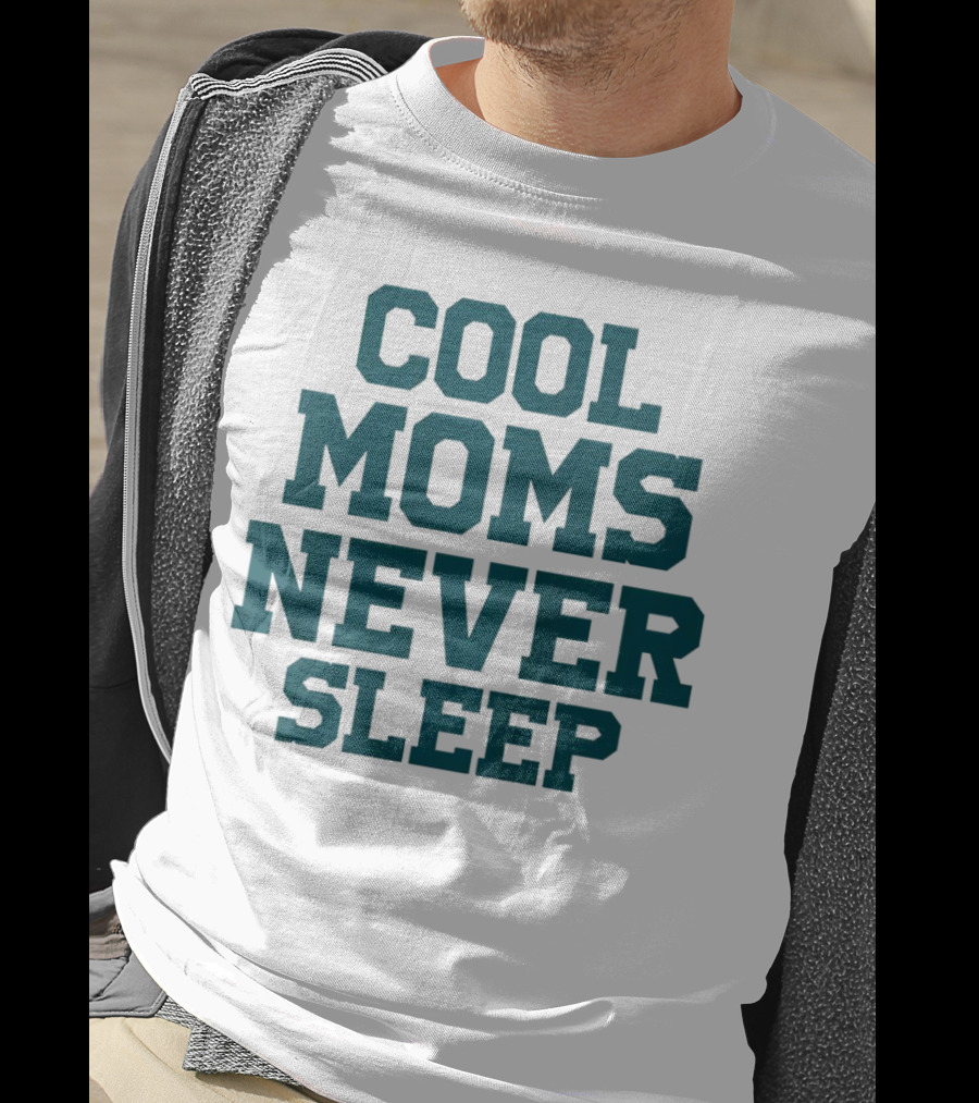Cool Moms Never Sleep T-Shirt