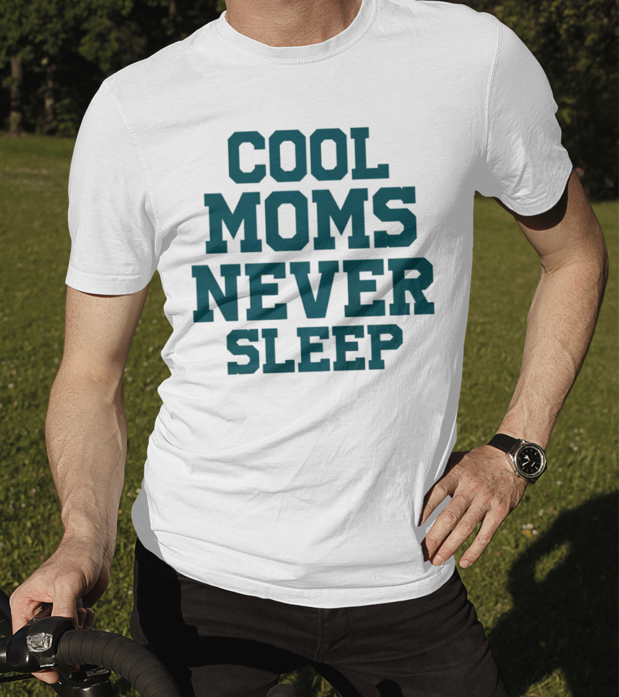 Cool Moms Never Sleep T-Shirt