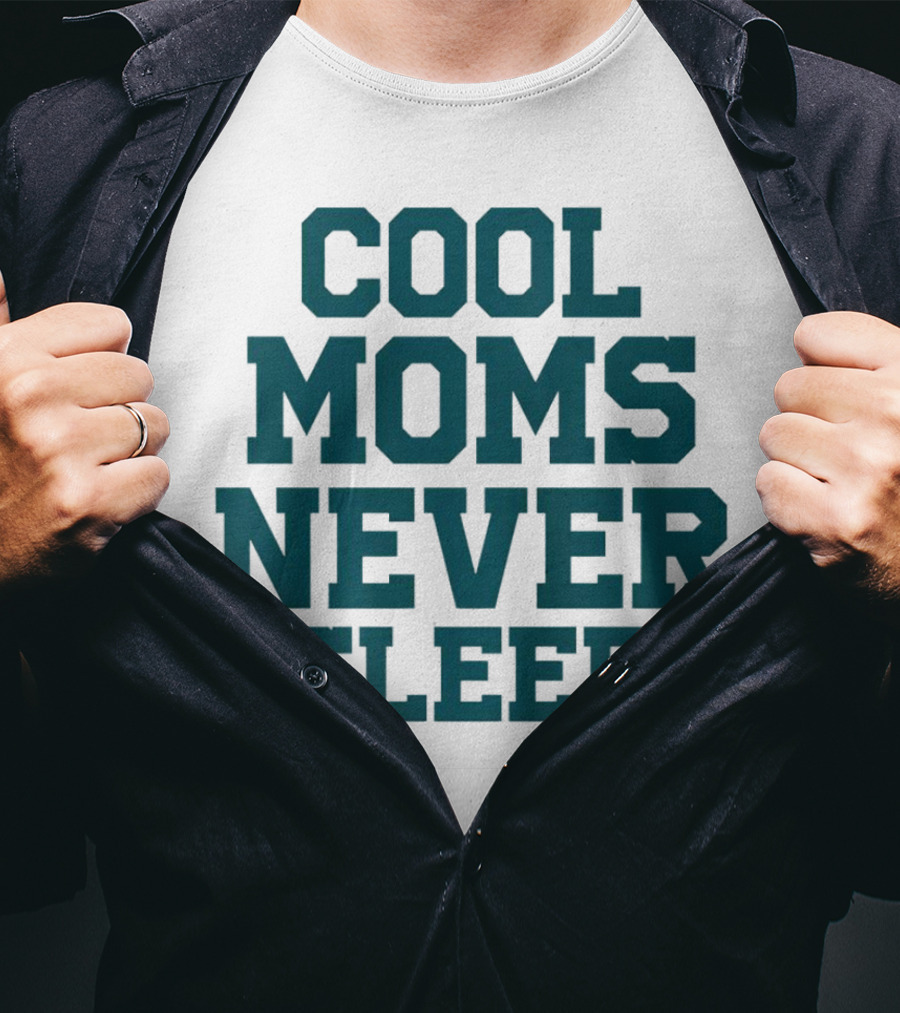 Cool Moms Never Sleep T-Shirt