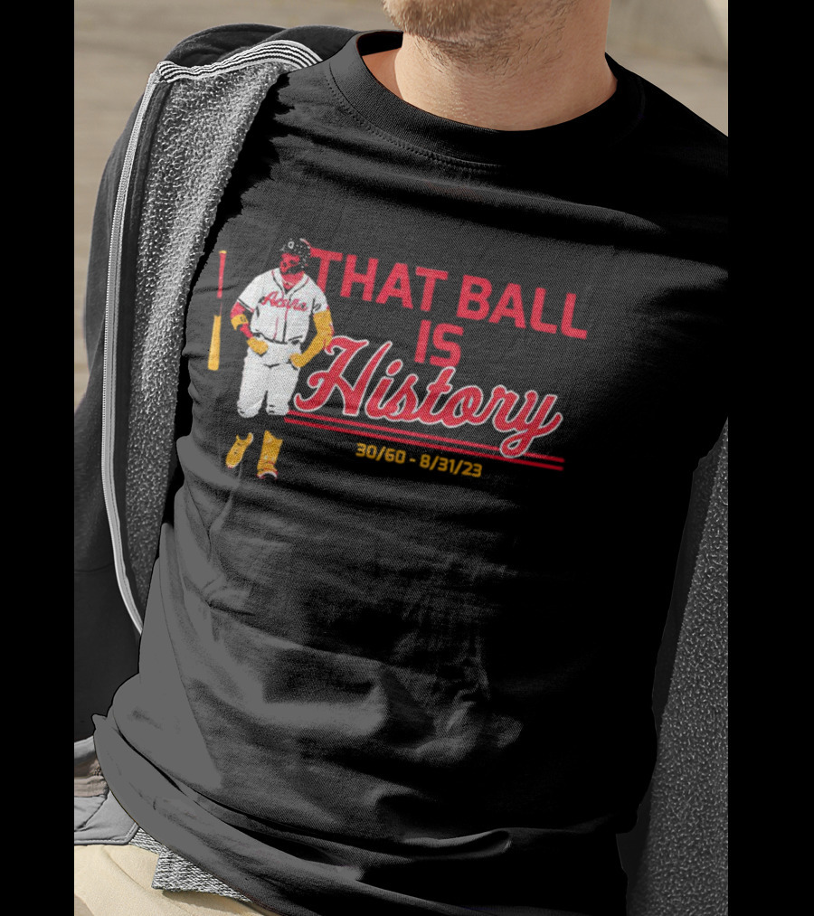 Ronald Acuña Jr That Ball Is History 30/60 8/31/23 Atlanta Braves T-Shirt