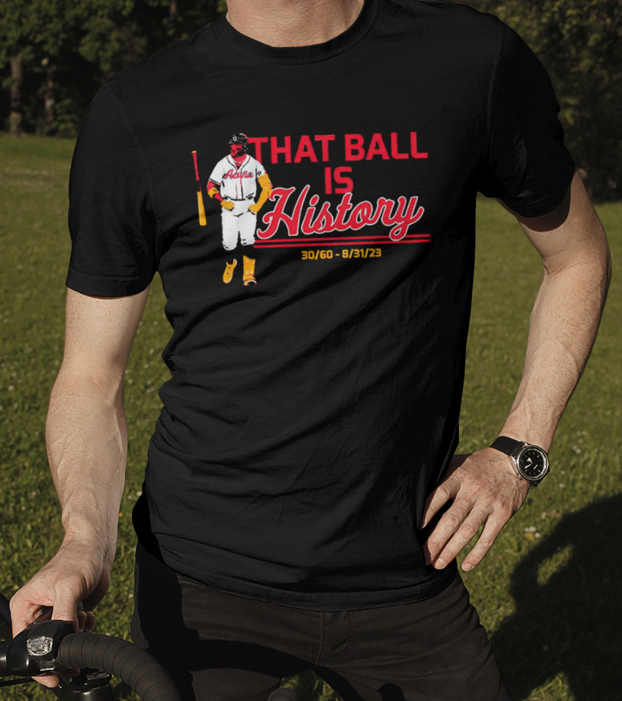 Ronald Acuña Jr That Ball Is History 30/60 8/31/23 Atlanta Braves T-Shirt