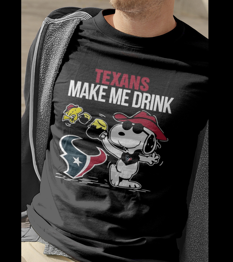 Texans Make Me Drink Snoopy Houston Football Fan T-Shirt