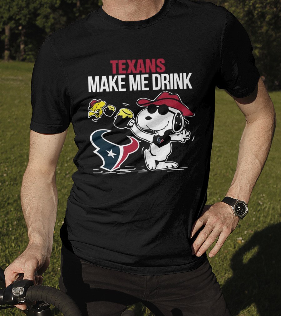 Texans Make Me Drink Snoopy Houston Football Fan T-Shirt