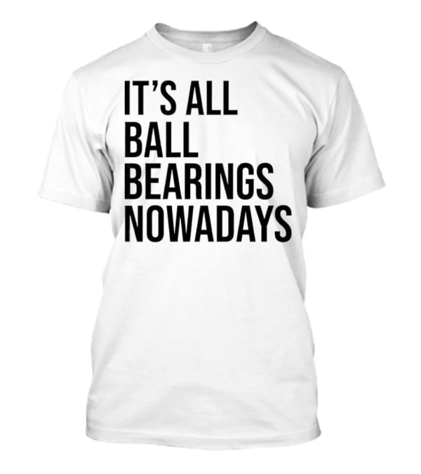 It's All Ball Bearings Nowadays Vintage T-Shirt