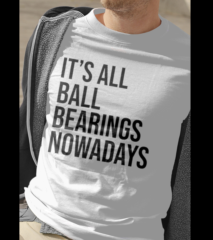 It's All Ball Bearings Nowadays Vintage T-Shirt