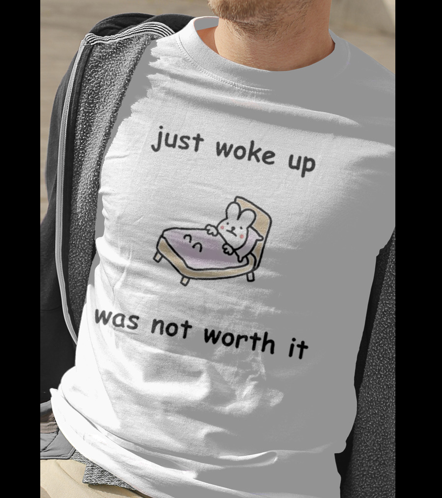 Just Woke Up Was Not Worth It Bunny On Bed T-Shirt