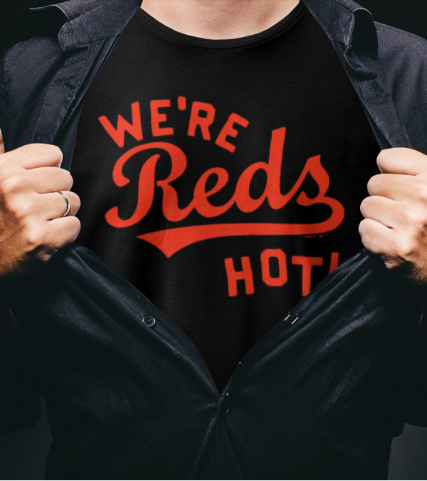 Cincinnati Reds We're Reds Hot T-Shirt