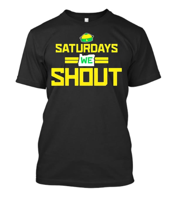 Saturdays We Shout Oregon Ducks Football Green And Yellow State T-Shirt