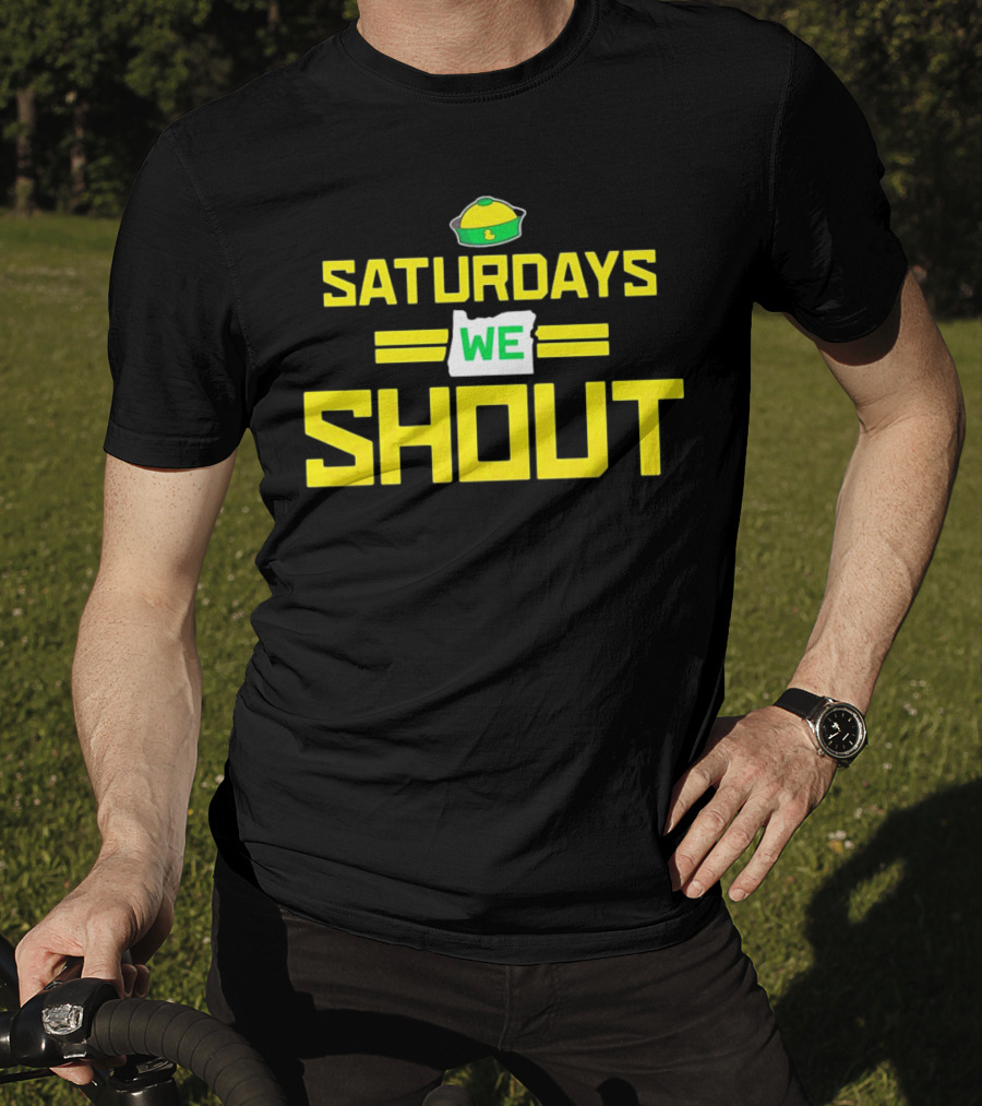 Saturdays We Shout Oregon Ducks Football Green And Yellow State T-Shirt
