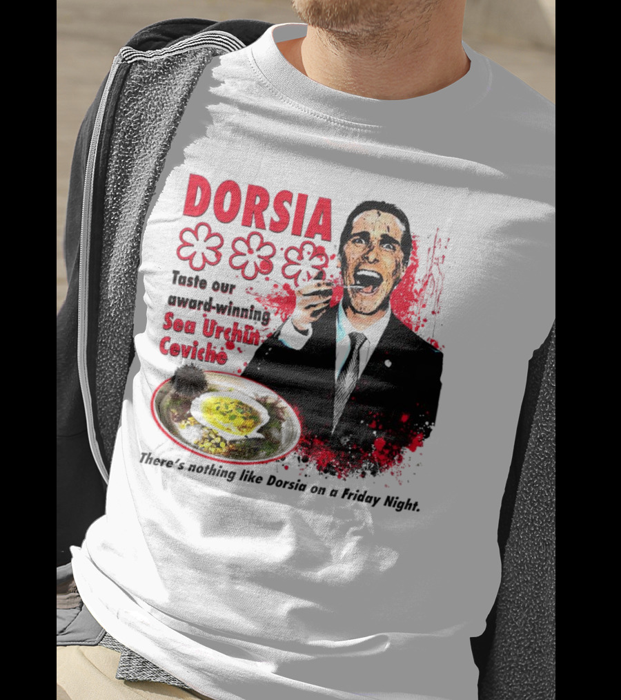 DORSIA Taste Our Award-Winning Sea Urchin Ceviche There's Nothing Like Dorsia On A Friday Night T-Shirt