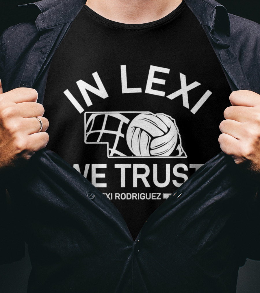 In Lexi We Trust Lexi Rodriguez Nebraska Volleyball #8 T-Shirt