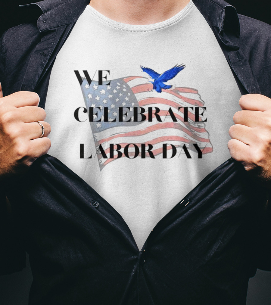 We Celebrate Labor Day American Flag With Blue Eagle T-Shirt