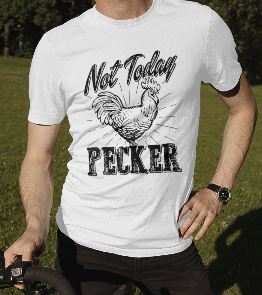 Not Today Pecker Chicken T-Shirt