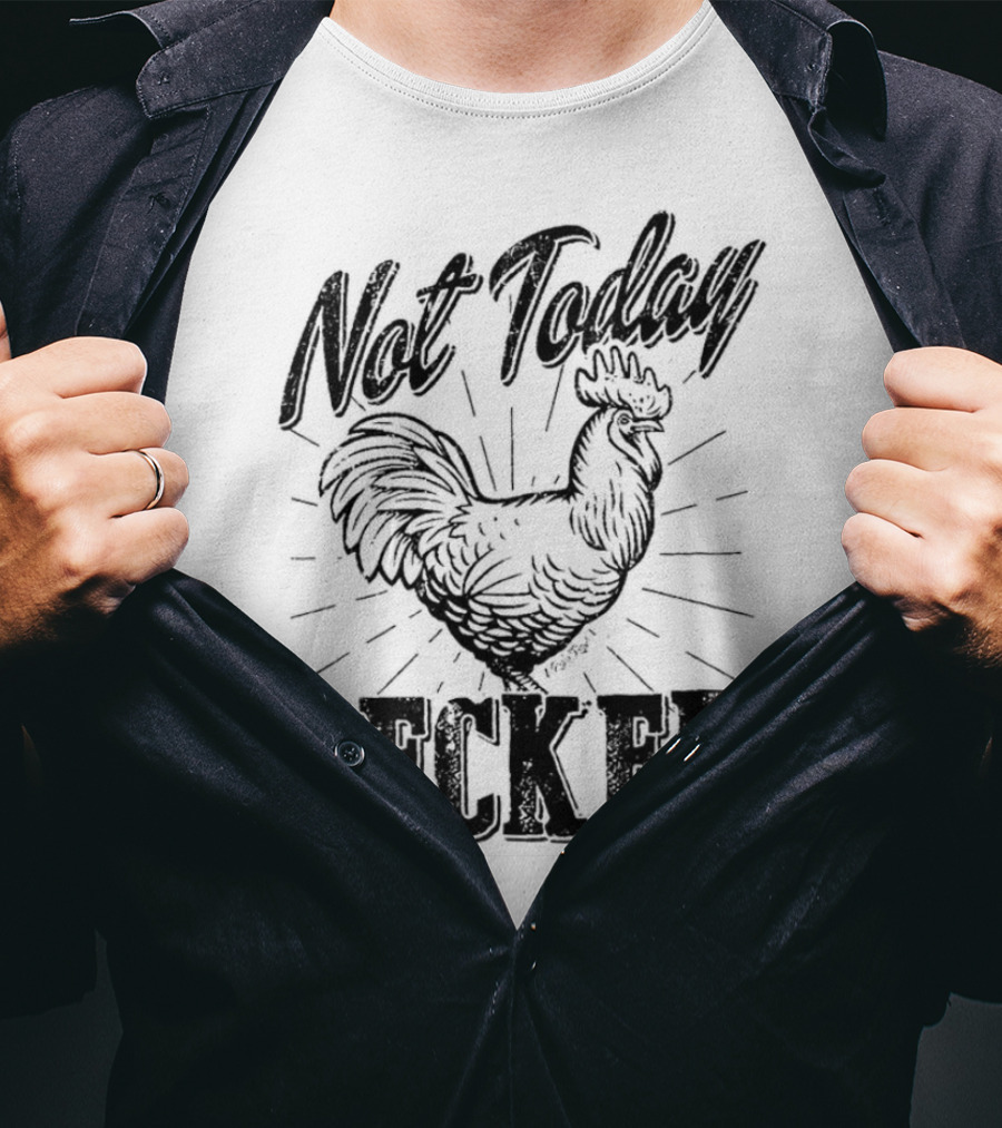 Not Today Pecker Chicken T-Shirt