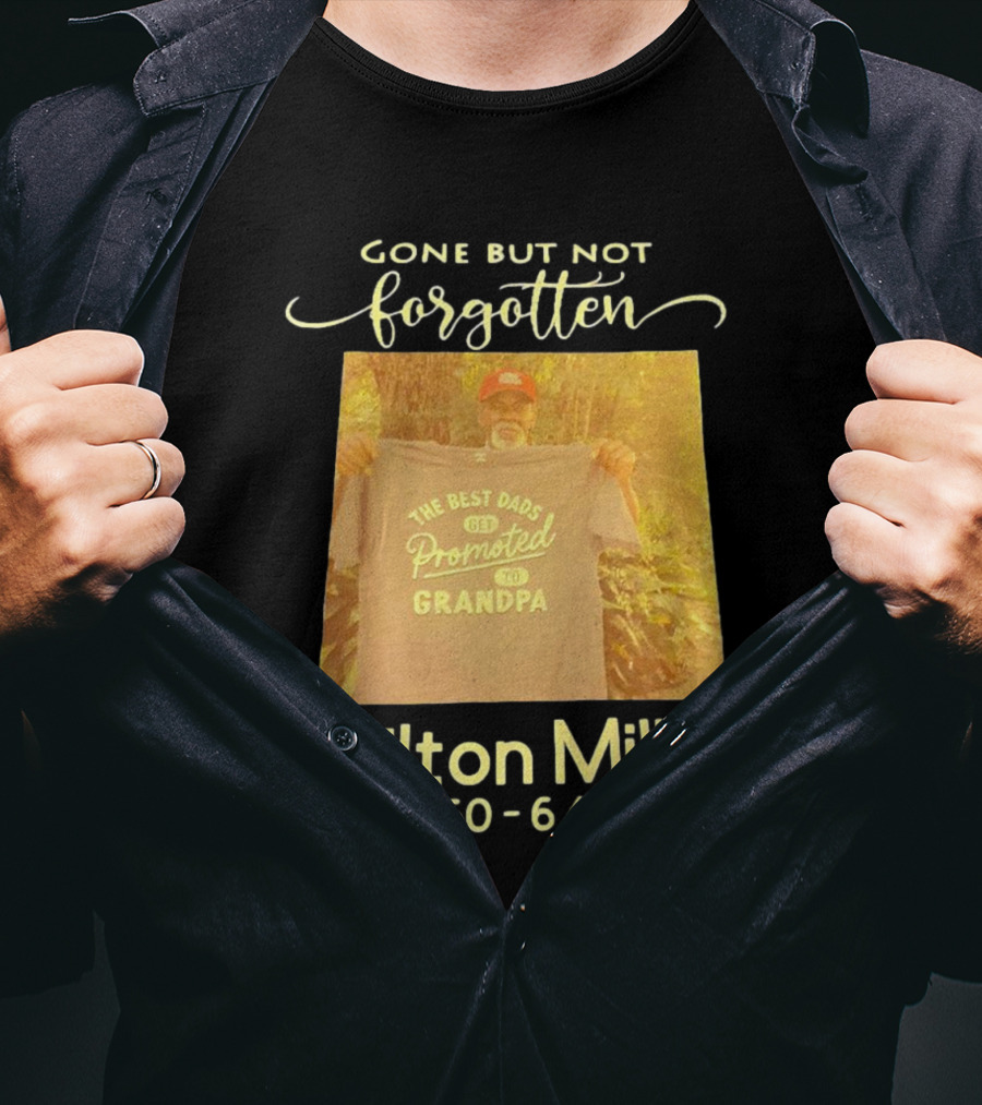 Gone But Not Forgotten Milton Miller The Best Dads Get Promoted To Grandpa 4/9/60 - 6/25/23 T-Shirt