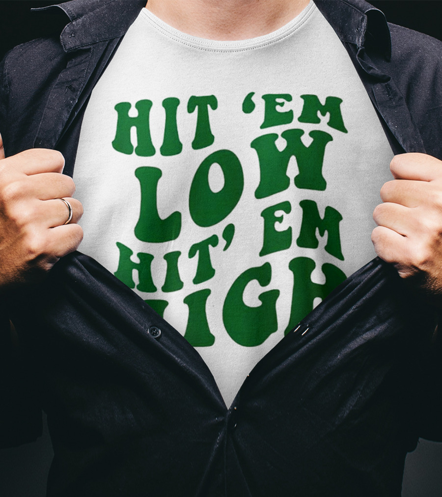 Hit 'Em Low Hit 'Em High T-Shirt