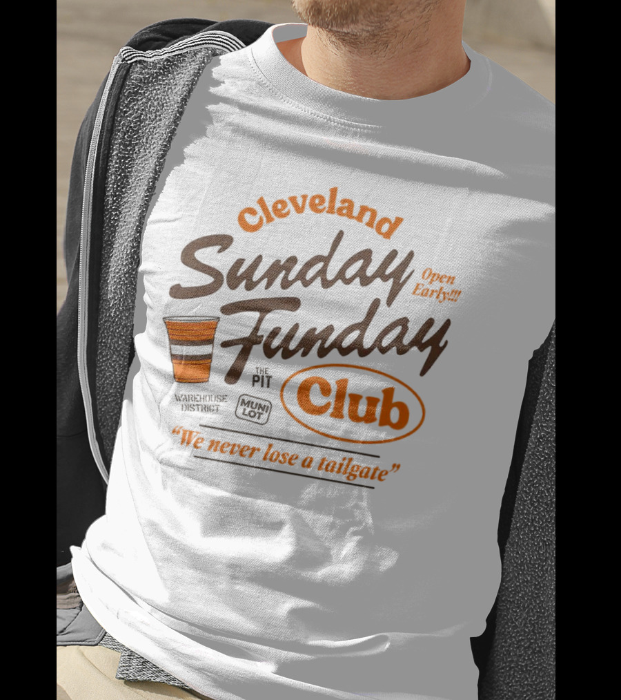 Cleveland Sunday Funday Club Open Early We Never Lose A Tailgate T-Shirt