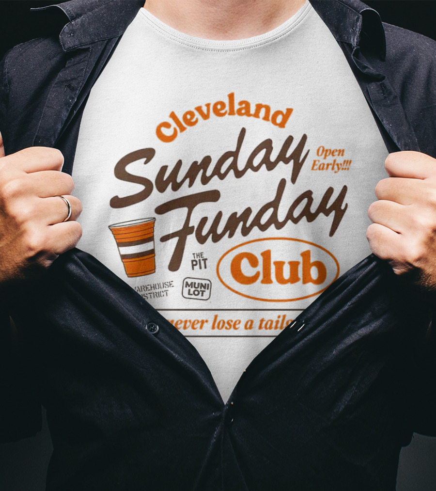 Cleveland Sunday Funday Club Open Early We Never Lose A Tailgate T-Shirt
