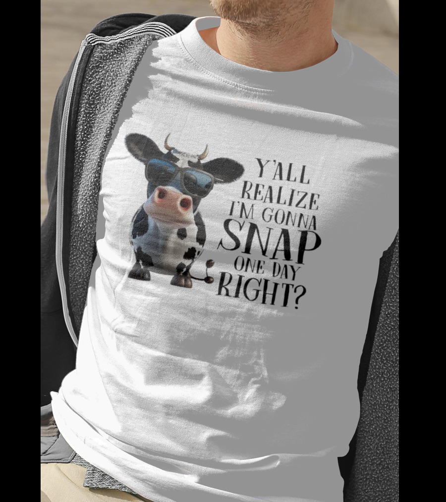 Cow With Sunglasses Y'all Realize I'm Gonna Snap One Day Right T-Shirt
