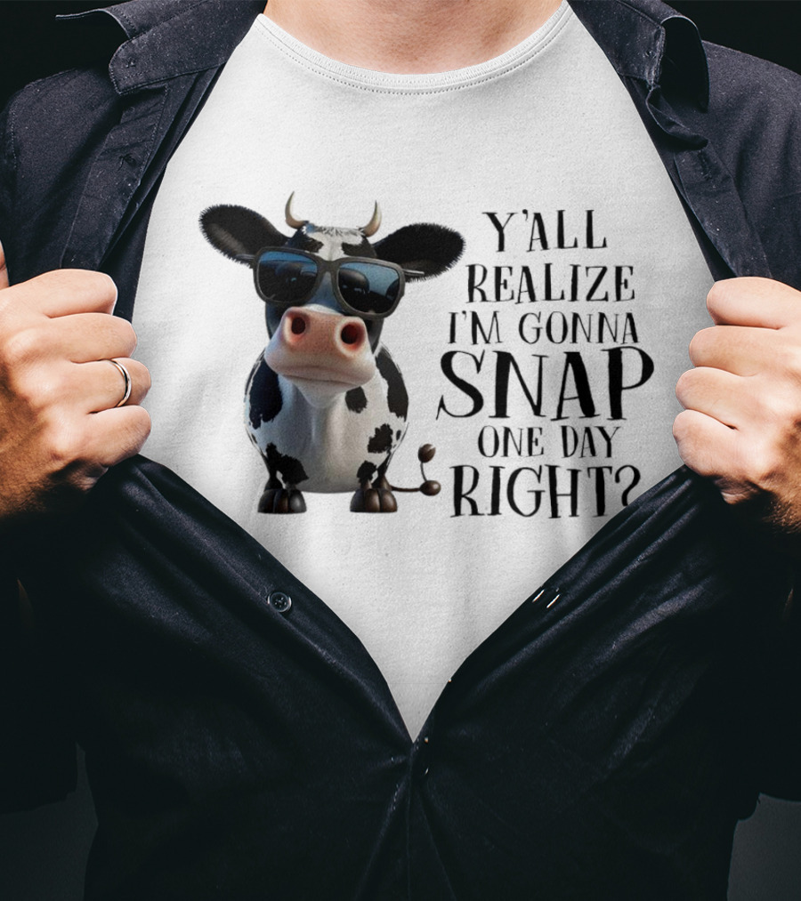 Cow With Sunglasses Y'all Realize I'm Gonna Snap One Day Right T-Shirt