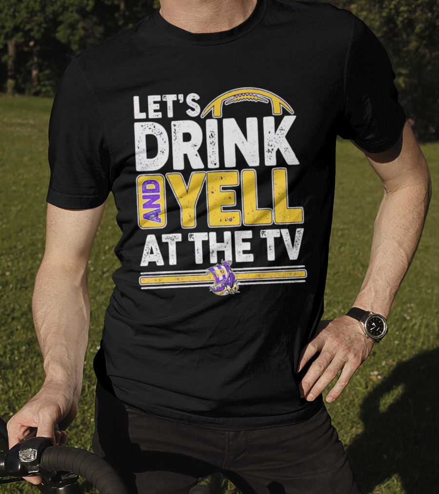 Let’s Drink And Yell At The TV Minnesota Vikings Football T-Shirt