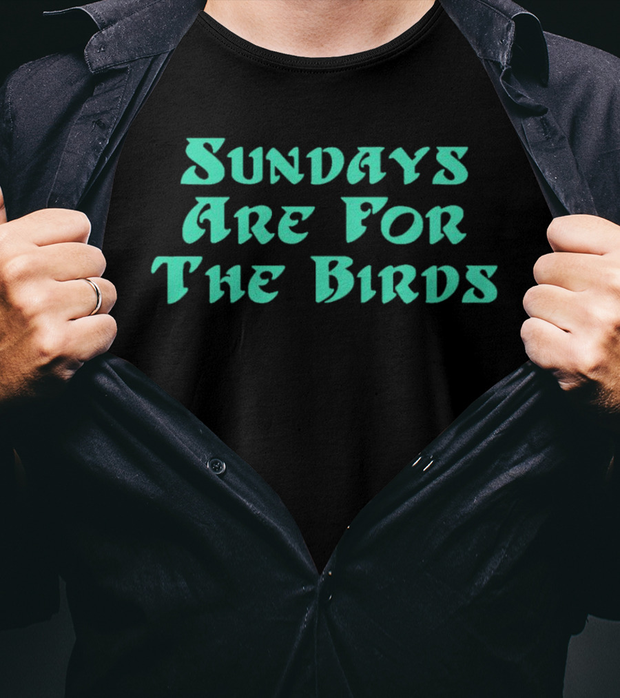 Sundays Are For The Birds Philadelphia Eagles T-Shirt