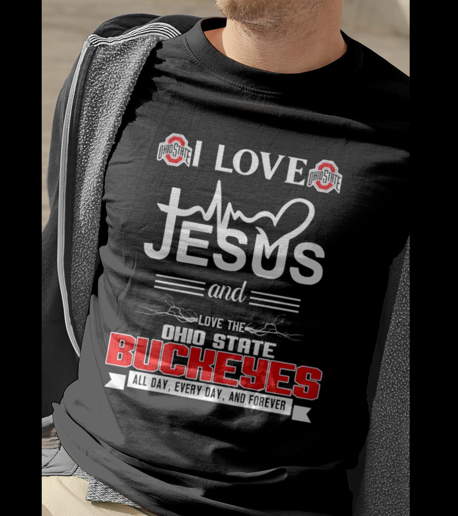 I Love Jesus And The Ohio State Buckeyes All Day Every Day And Forever T-Shirt