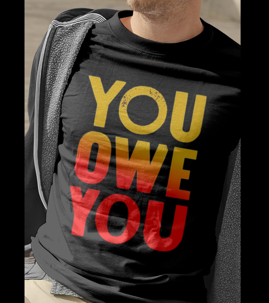 YOU OWE YOU Bold Motivational Gradient Text T-Shirt