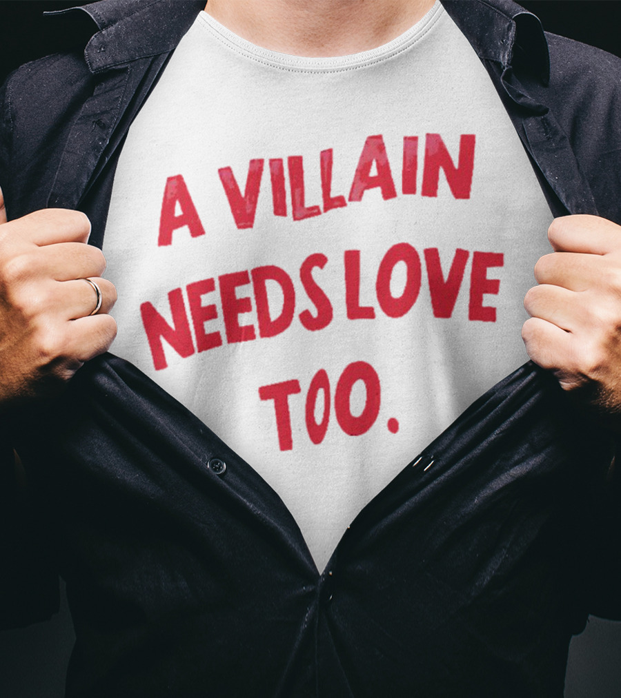 A Villain Needs Love Too T-Shirt