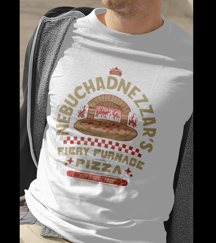 Nebuchadnezzar's Fiery Furnace Pizza King Buy 3 Get 1 Free T-Shirt
