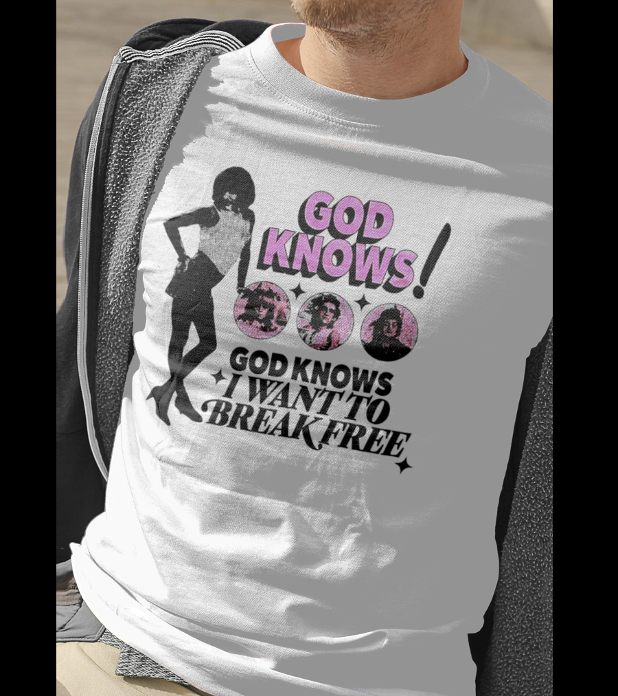 God Knows I Want To Break Free T-Shirt