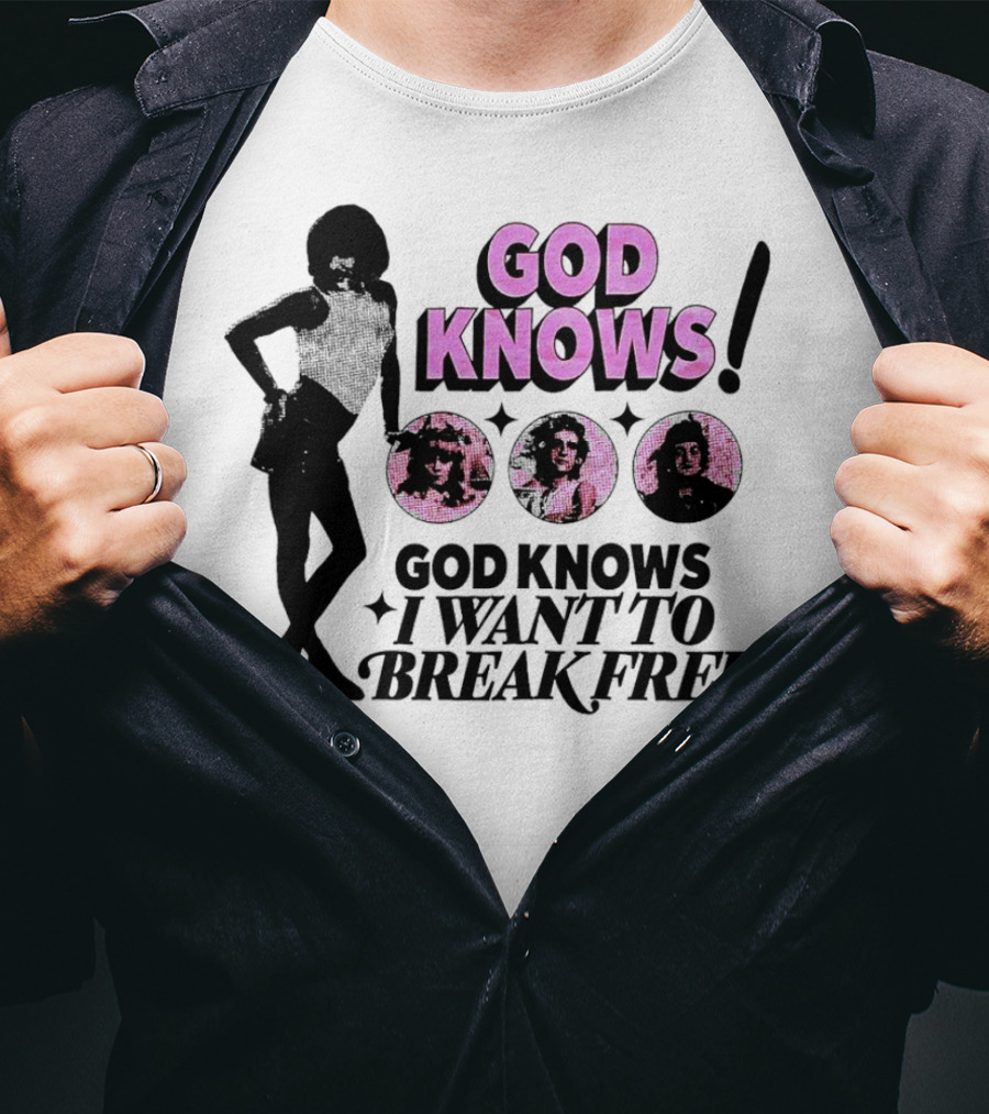 God Knows I Want To Break Free T-Shirt