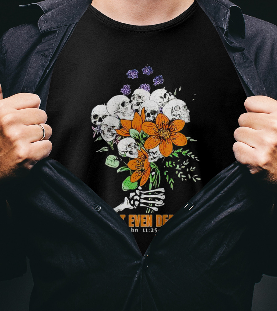 Not Even Death Skulls Flowers John 11:25-26 T-Shirt