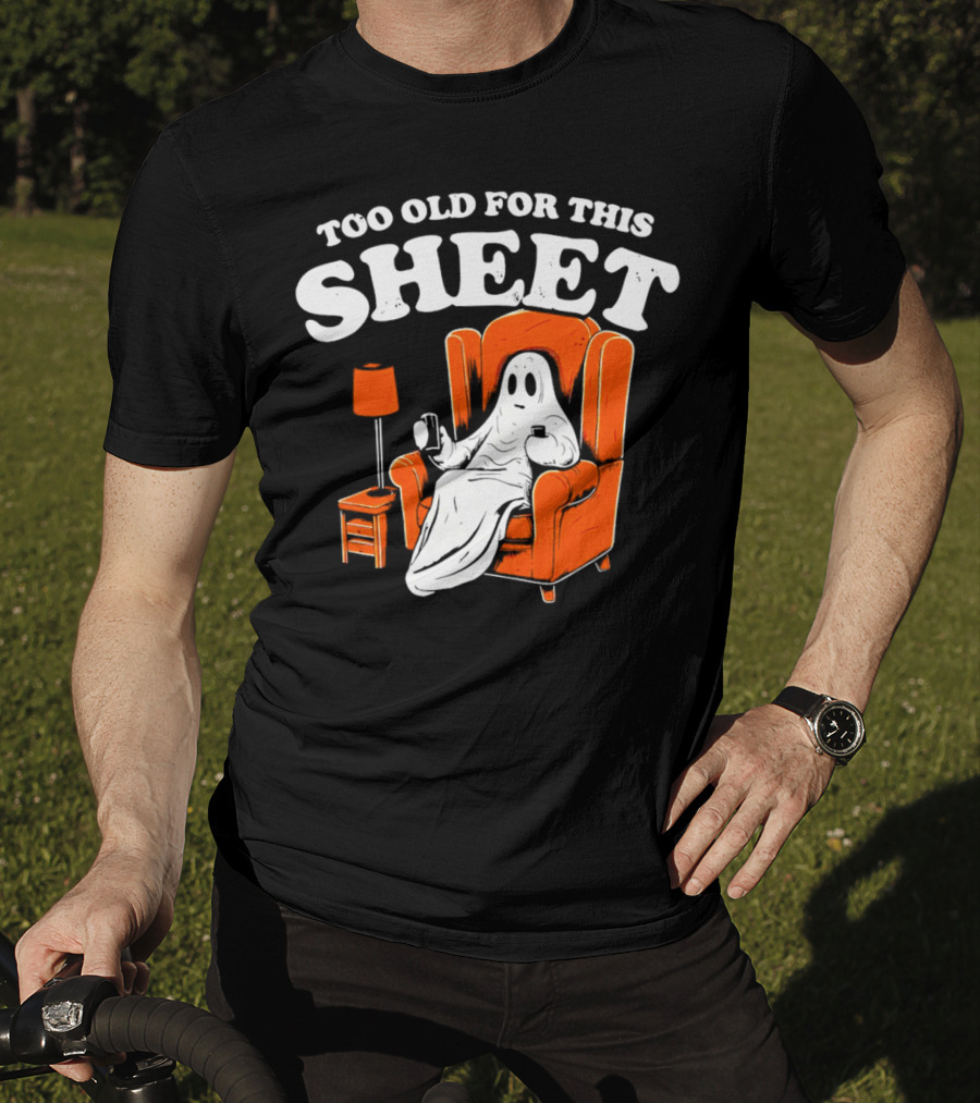 Too Old For This Sheet Boo Halloween Ghost In Armchair With Drink And Remote T-Shirt