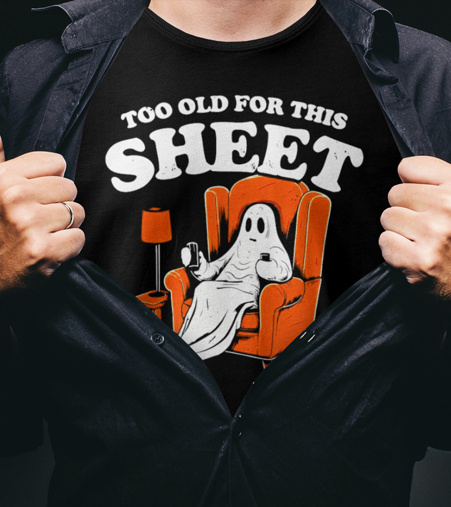 Too Old For This Sheet Boo Halloween Ghost In Armchair With Drink And Remote T-Shirt