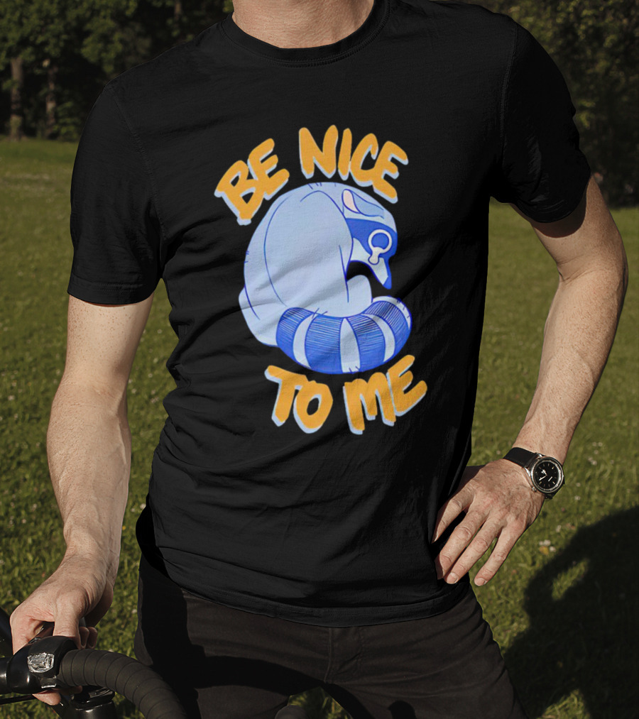 Be Nice To Me Crying Raccoon T-Shirt