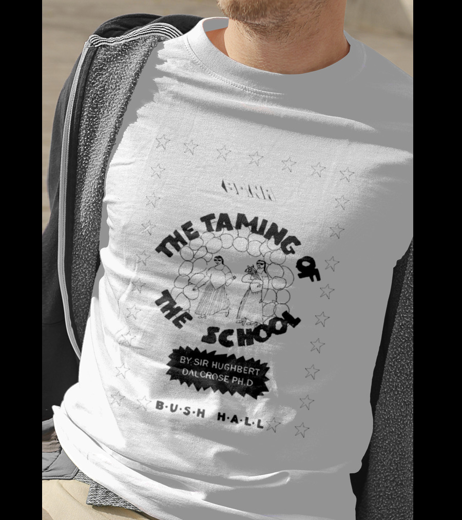BCNR The Taming Of The School By Sir Hughbert Dalcrose Ph.D Bush Hall T-Shirt