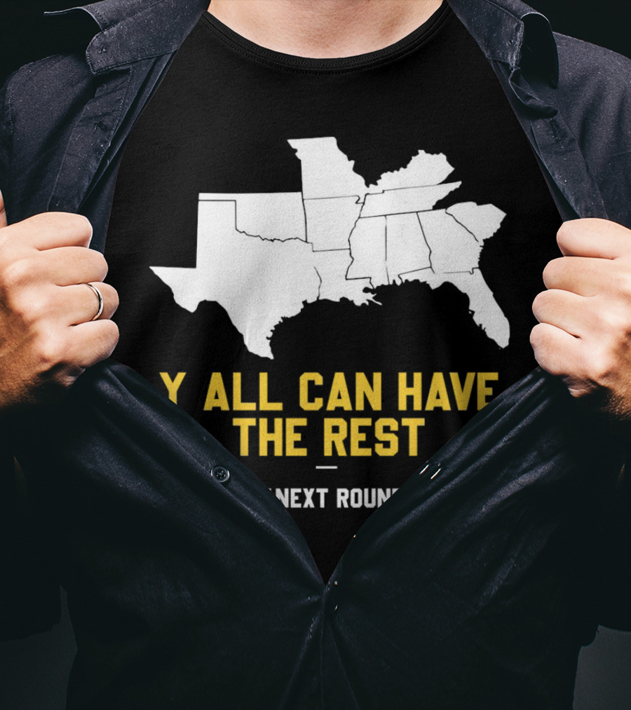 The Next Round Y'all Can Have The Rest Southeastern States Map Jim Dunaway T-Shirt