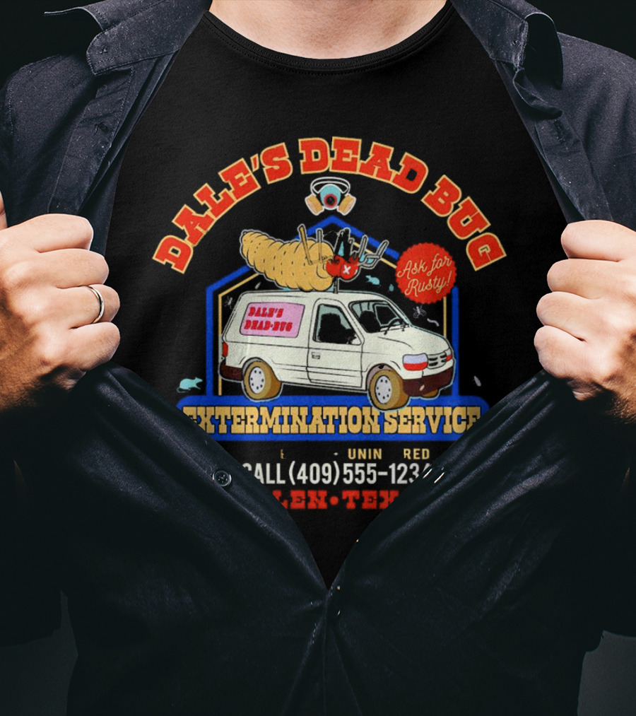 Dale's Dead Bug Extermination Service Ask For Rusty Call 409-555-1234 Arlen Texas T-Shirt