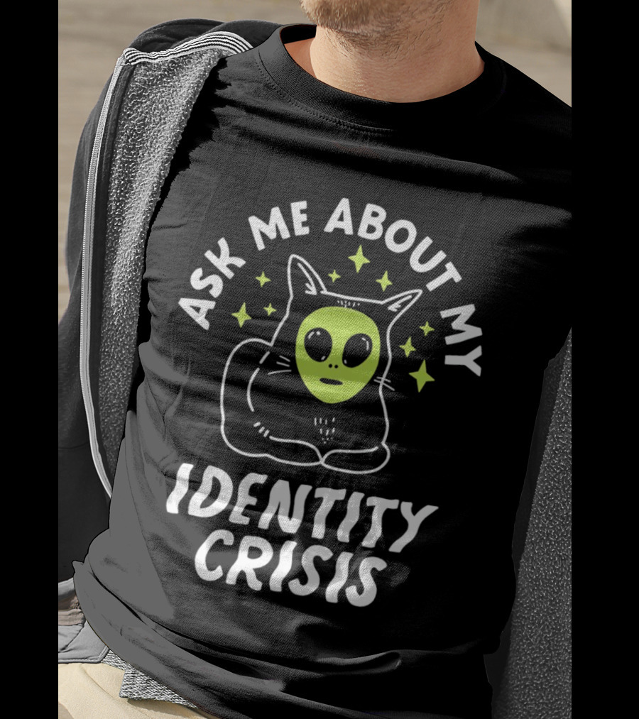 Ask Me About My Identity Crisis Cat With Alien Face T-Shirt