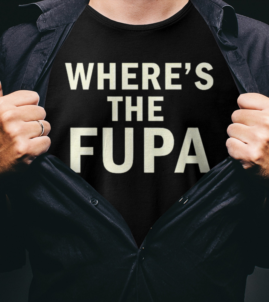 WHERE’S THE FUPA T-Shirt