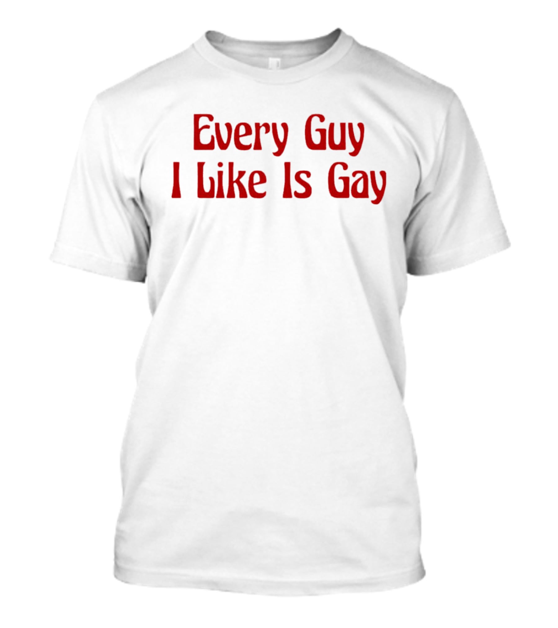 Every Guy I Like Is Gay Retro T-Shirt
